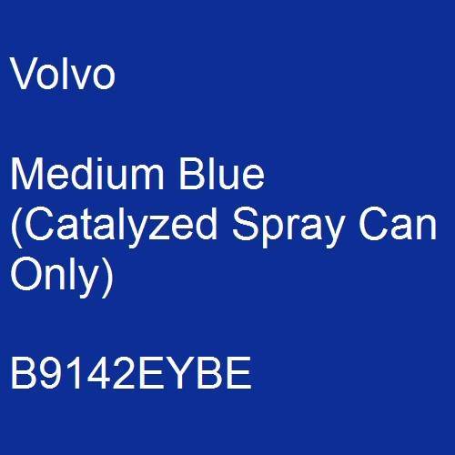 Volvo, Medium Blue (Catalyzed Spray Can Only), B9142EYBE.